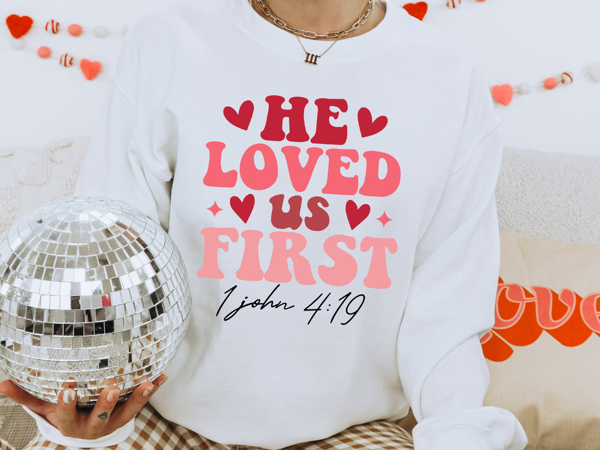 He Loved Us First Sweatshirt - White